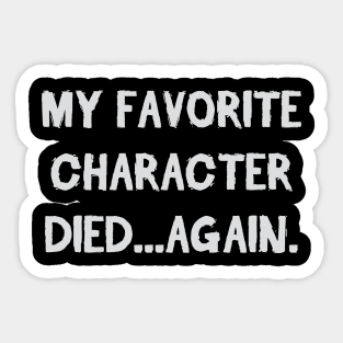 Favorite Character Died Again Sticker